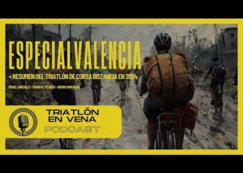 Especial podcast «Triatlón en Vena» en apoyo a Valencia + Repaso Corta Distancia