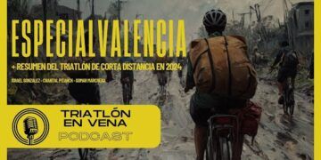 Especial podcast «Triatlón en Vena» en apoyo a Valencia + Repaso Corta Distancia